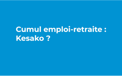 Cumul emploi – retraite : Kesako ? Nos réponses en vidéo