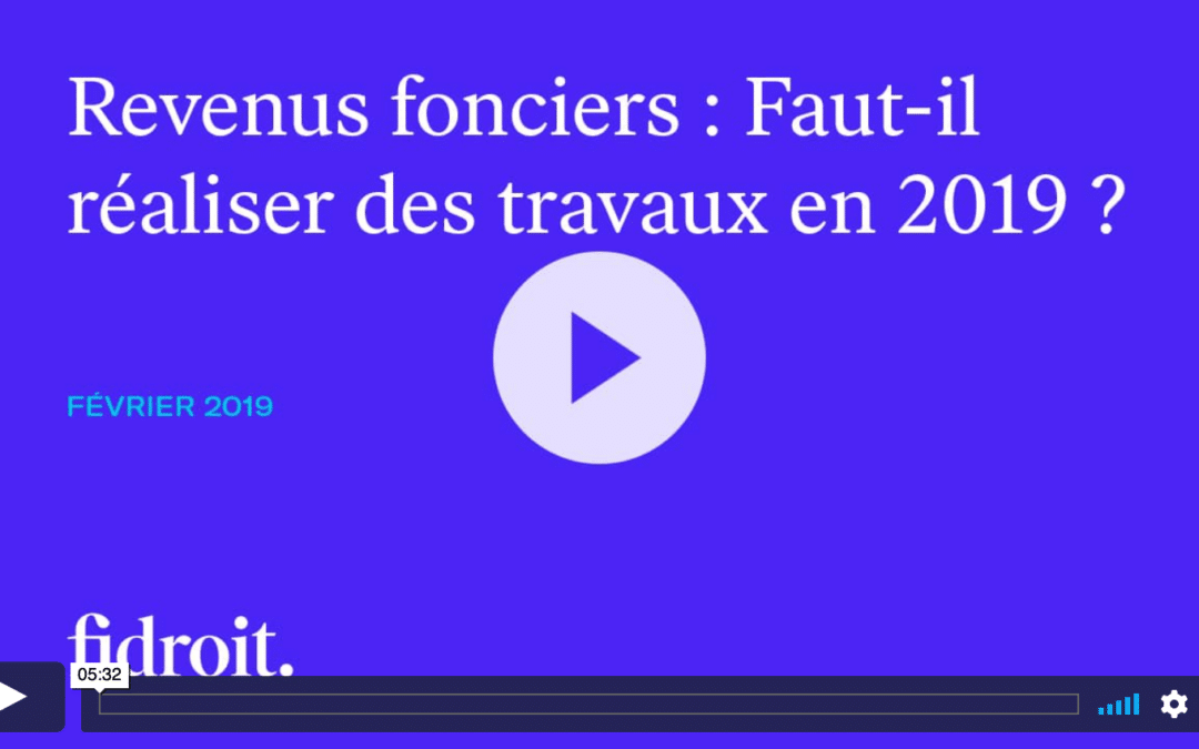 Revenus fonciers – Faut-il réaliser des travaux en 2019 ?