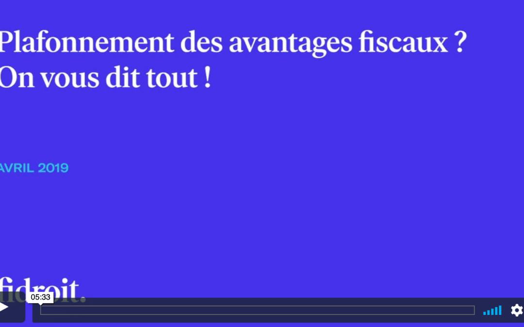 Plafonnement des avantages fiscaux ? On vous dit tout !