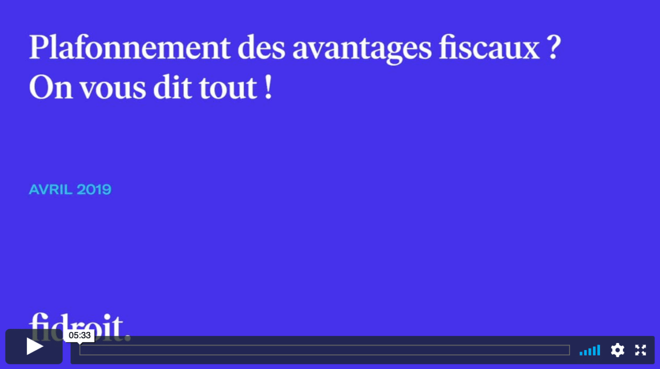 Plafonnement des avantages fiscaux ? On vous dit tout !
