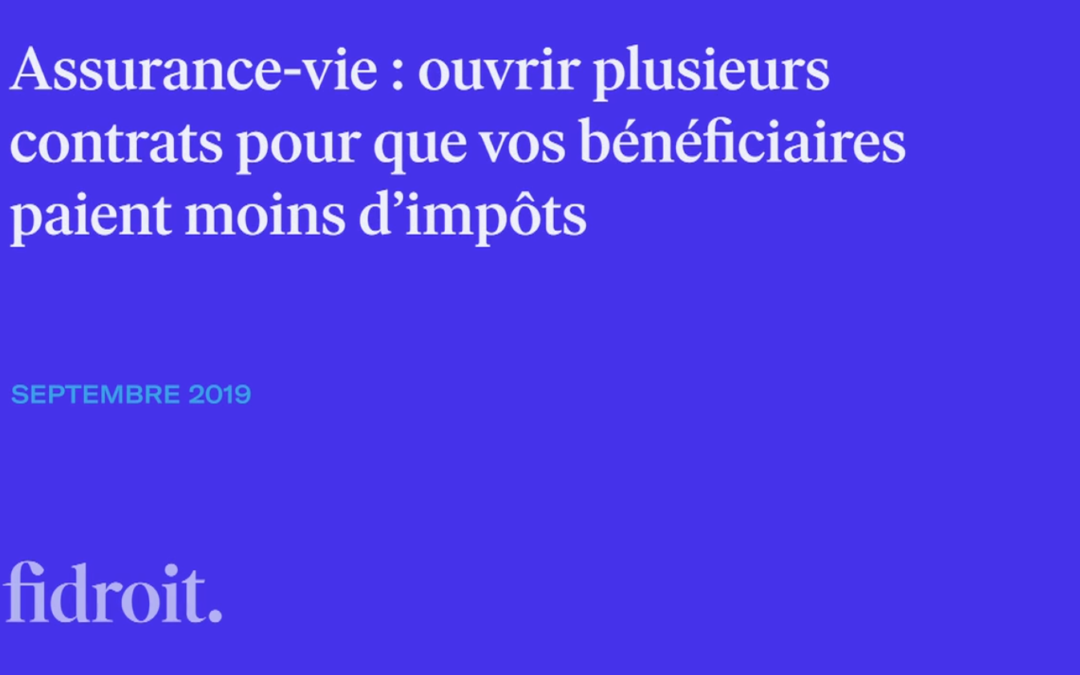 Assurance-vie : ouvrir plusieurs contrats pour que vos bénéficiaires paient moins d’impôts