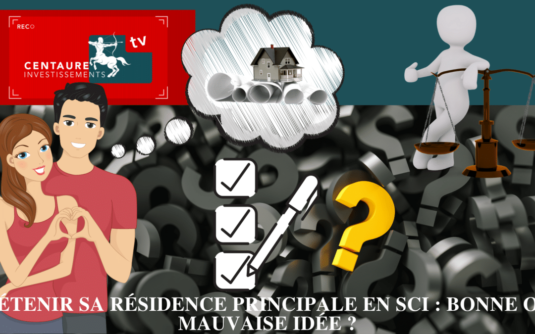 Détenir sa résidence principale en SCI : Bonne ou mauvaise idée ?