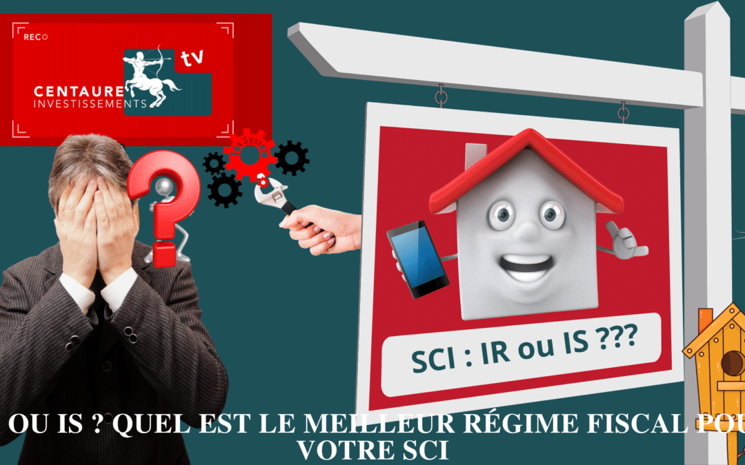 IR ou IS ? quel est le meilleur régime fiscal pour votre SCI ?