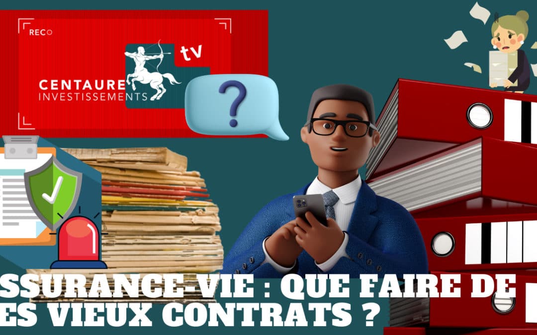 Assurance vie : Que faire de ses vieux contrats ?