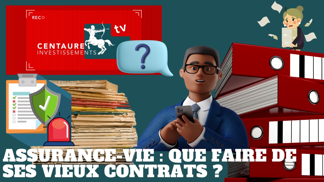 Assurance vie : Que faire de ses vieux contrats ?