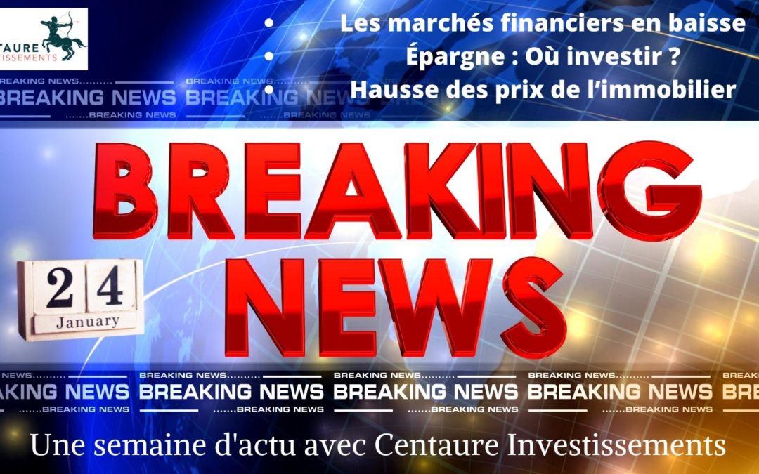 Le point hebdo de Centaure Investissements (S4/22)