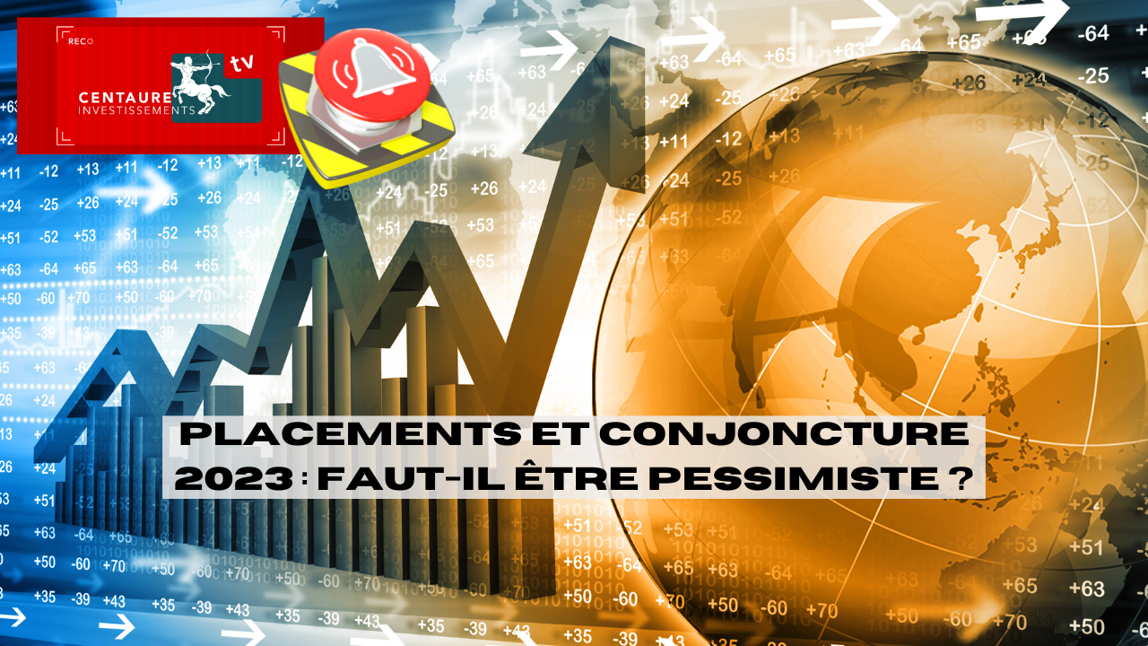 Placements et conjoncture 2023 : Faut-il être optimiste ?