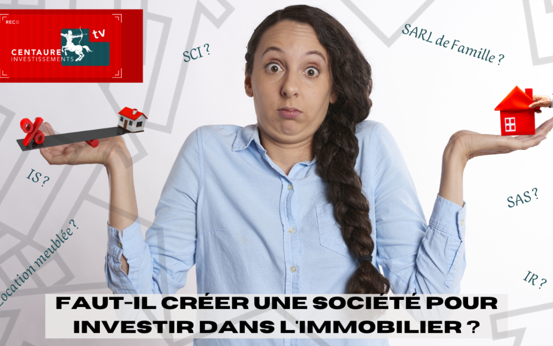 Faut-il créer une société pour investir dans l’immobilier ?