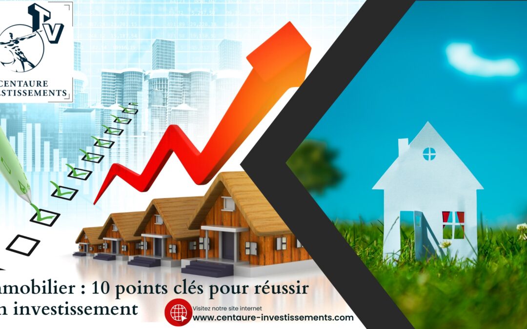 LES 10 POINTS CLÉS POUR RÉUSSIR SON INVESTISSEMENT LOCATIF